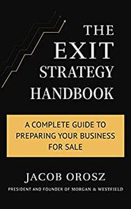 The Exit Strategy Handbook A Complete Guide to Preparing Your Business for Sale