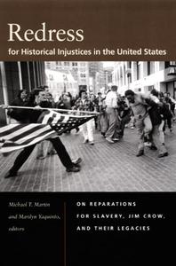 Redress for Historical Injustices in the United States On Reparations for Slavery, Jim Crow, and Their Legacies