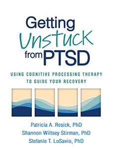 Getting Unstuck from PTSD Using Cognitive Processing Therapy to Guide Your Recovery