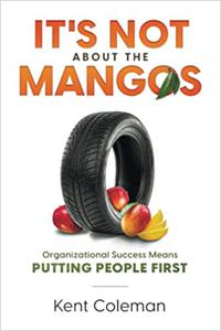 It's Not About the Mangos Organizational Success Means Putting People First
