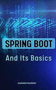 Spring Boot And Its Basics