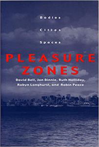 Pleasure Zones Bodies, Cities, Spaces (Space, Place, and Society