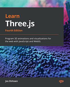 Learn Three.js Program 3D animations and visualizations for the web with JavaScript and WebGL, 4th Edition