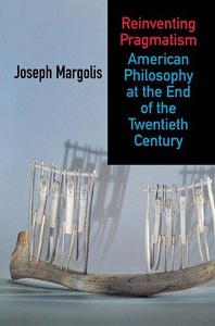 Reinventing Pragmatism American Philosophy at the End of the Twentieth Century