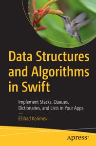 Data Structures and Algorithms in Swift Implement Stacks, Queues, Dictionaries, and Lists in Your Apps