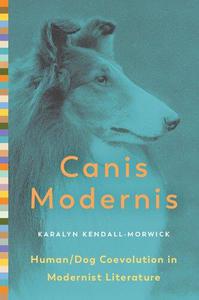 Canis Modernis HumanDog Coevolution in Modernist Literature
