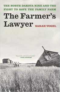 The Farmer's Lawyer The North Dakota Nine and the Fight to Save the Family Farm