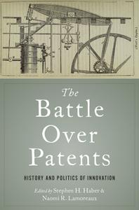 The Battle over Patents History and Politics of Innovation