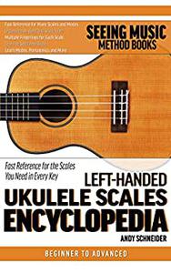 Left-Handed Ukulele Scales Encyclopedia Fast Reference for the Scales You Need in Every Key