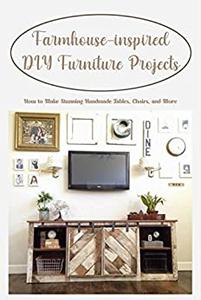 Farmhouse-inspired DIY Furniture Projects