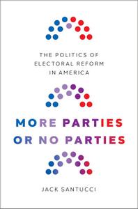 More Parties or No Parties The Politics of Electoral Reform in America