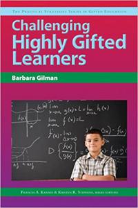 Challenging Highly Gifted Learners (The Practical Strategies Series in Gifted Education)