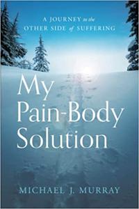My Pain-Body Solution A Journey to the Other Side of Suffering
