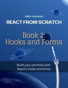 React From Scratch, Book 2 Hooks and forms - Build your porfolio with hooks and forms