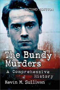 The Bundy Murders A Comprehensive History, 2nd Edition