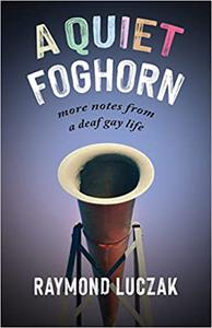 A Quiet Foghorn More Notes from a Deaf Gay Life