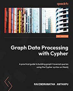 Graph Data Processing with Cypher  A practical guide to building graph traversal queries using the Cypher syntax