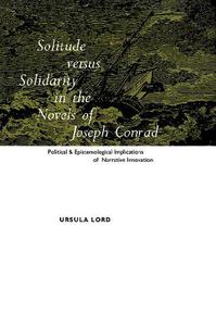 Solitude versus Solidarity in the Novels of Joseph Conrad Political and Epistemological Implications of Narrative Innovation