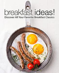 Breakfast Ideas! Discover All Your Favorite Breakfast Classics