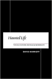 Haunted Life Visual Culture and Black Modernity