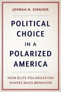 Political Choice in a Polarized America How Elite Polarization Shapes Mass Behavior