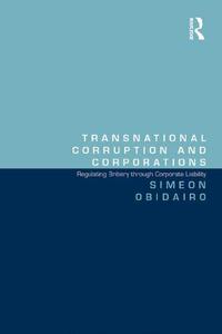 Transnational Corruption and Corporations Regulating Bribery through Corporate Liability