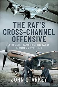 The RAF's Cross-Channel Offensive Circuses, Ramrods, Rhubarbs and Rodeos 1941-1942