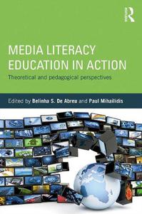 Media Literacy Education in Action Theoretical and Pedagogical Perspectives