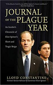 Journal of the Plague Year An Insider's Chronicle of Eliot Spitzer's Short and Tragic Reign