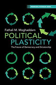 Political Plasticity The Future of Democracy and Dictatorship