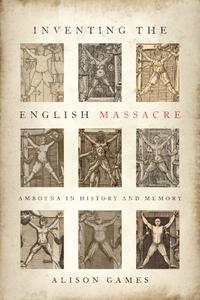 Inventing the English Massacre Amboyna in History and Memory