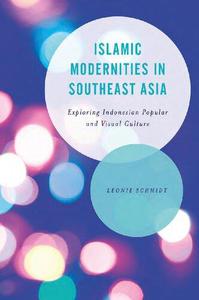 Islamic Modernities in Southeast Asia Exploring Indonesian Popular and Visual Culture