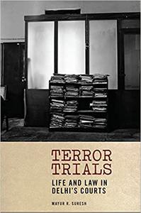 Terror Trials Life and Law in Delhi's Courts