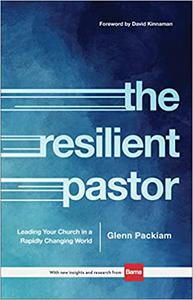 The Resilient Pastor Leading Your Church in a Rapidly Changing World