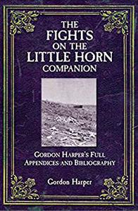 The Fights on the Little Horn Companion Gordon Harper's Full Appendices and Bibliography