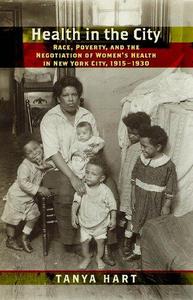Health in the City Race, Poverty, and the Negotiation of Women's Health in New York City, 1915-1930