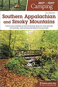 Best Tent Camping Southern Appalachian and Smoky Mountains Your Car-Camping Guide to Scenic Beauty, the Sounds of Natu Ed 5