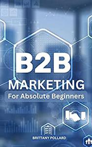 B2B Marketing For Absolute Beginners