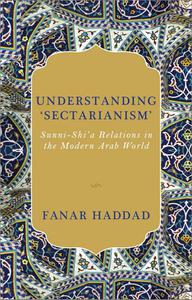 Understanding 'Sectarianism' Sunni-Shi'a Relations in the Modern Arab World