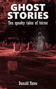 Ghost Stories Ten spooky tales of terror