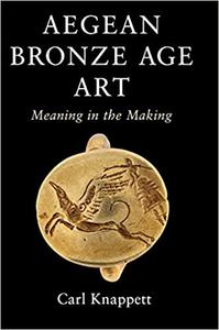 Aegean Bronze Age Art Meaning in the Making
