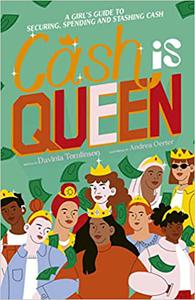 Cash is Queen A Girl's Guide to Securing, Spending and Stashing Cash