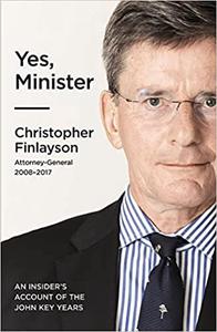 Yes, Minister An Insider's Account of the John Key years