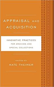 Appraisal and Acquisition Innovative Practices for Archives and Special Collections