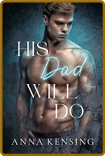 His Dad Will Do - Anna Kensing