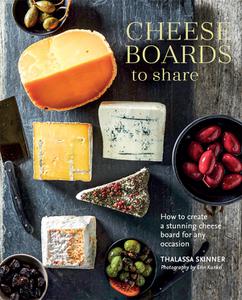Cheese Boards to Share How to create a stunning cheese board for any occasion