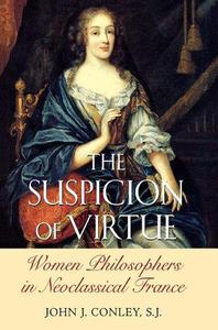 The Suspicion of Virtue Women Philosophers in Neoclassical France