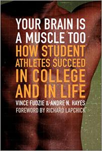 Your Brain Is a Muscle Too How Student Athletes Succeed in College and in Life