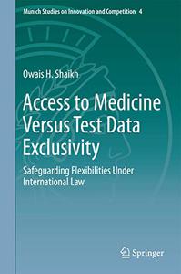 Access to Medicine Versus Test Data Exclusivity Safeguarding Flexibilities Under International Law