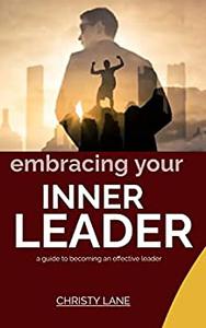 EMBRACING YOUR INNER LEADER A guide to becoming an effective leader